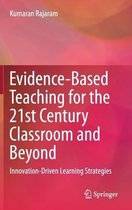 Evidence Based Teaching for the 21st Century Classroom and Beyond