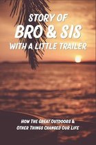 Story Of Bro & Sis With A Little Trailer: How The Great Outdoors & Other Things Changed Our Life