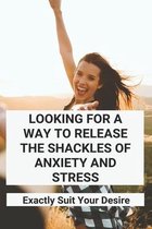 Looking For A Way To Release The Shackles Of Anxiety And Stress: Exactly Suit Your Desire