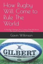 How Rugby Will Come to Rule The World