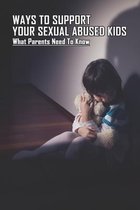 Ways To Support Your Sexual Abused Kids: What Parents Need To Know