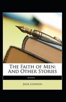 The Faith Of Men And Other Stories (Illustrated)