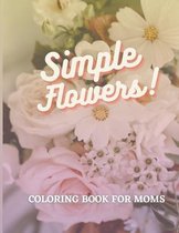 Simple Flowers Coloring Book for Moms