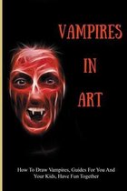 Vampires In Art: How To Draw Vampires, Guides For You And Your Kids, Have Fun Together