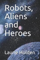 Robots, Aliens and Heroes