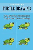 Getting Started With Turtle Drawing: Step-By-Step Instructions To Get Your First Paintings