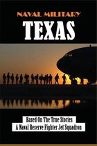 Naval Military Texas: Based On The True Stories, A Naval Reserve Fighter Jet Squadron