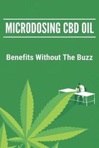 Microdosing CBD Oil: Benefits Without The Buzz