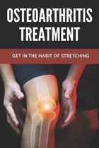 Osteoarthritis Treatment: Get In The Habit Of Stretching