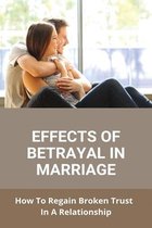 Effects Of Betrayal In Marriage: How To Regain Broken Trust In A Relationship