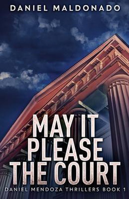 Daniel Mendoza Thrillers- May It Please The Court - cover