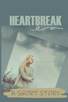 Heartbreak: A Short Story
