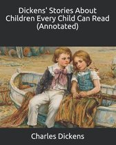Dickens' Stories About Children Every Child Can Read (Annotated)