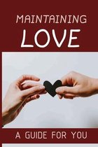 Maintaining Love: A Guide For You