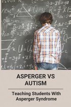 Asperger Vs Autism: Teaching Students With Asperger Syndrome