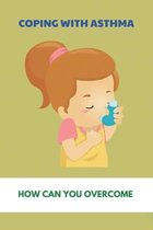 Coping With Asthma: How Can You Overcome