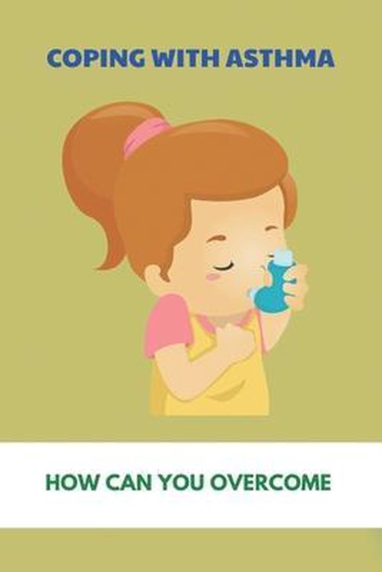 Coping With Asthma How Can You Dorian Binns 9798740390390