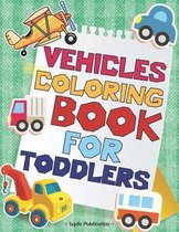 Vehicles Coloring Book For Toddlers