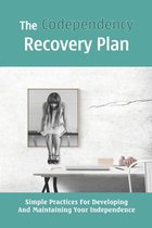 The Codependency Recovery Plan: Simple Practices For Developing And Maintaining Your Independence