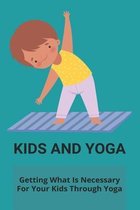Kids And Yoga: Getting What Is Necessary For Your Kids Through Yoga