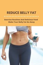 Reduce Belly Fat: Exercise Routines And Delicious Food Make Your Belly Fat Go Away