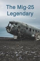The Mig-25 Legendary: From the Middle East To The Iron Curtain