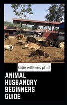 Animal Husbandry Beginners Guide