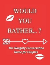 Would you rather...? The Naughty Conversation Game for Couples