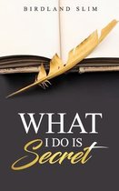 What I Do is Secret