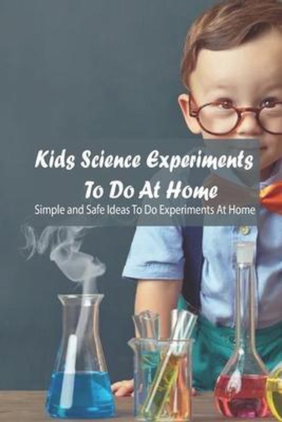 Kids Science Experiments To Do At Home Simple and Safe Ideas To Do