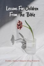 Lessons For Children From The Bible - Stories About Respecting Parents