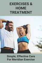 Exercises & Home Treatment: Simple, Effective Care For Meridian Exercise