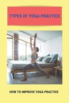 Types Of Yoga Practice: How To Improve Yoga Practice