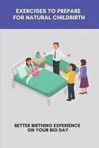 Exercises To Prepare For Natural Childbirth: Better Birthing Experience On Your Big Day