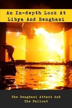 An In-depth Look At Libya And Benghazi: The Benghazi Attack And The Fallout