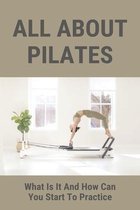 All About Pilates: What Is It And How Can You Start To Practice