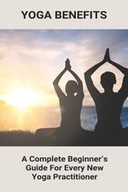 Yoga Benefits: A Complete Beginner's Guide For Every New Yoga Practitioner