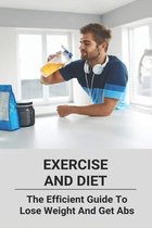 Exercise And Diet: : The Efficient Guide To Lose Weight And Get Abs