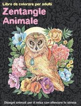 Zentangle Animale - Libro da colorare per adulti - Disegni animali per il relax con alleviare lo stress