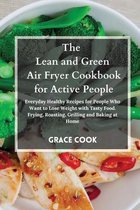 The Lean and Green Air Fryer Cookbook for Active People