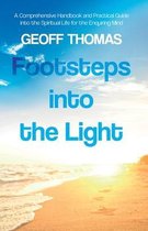 Footsteps into the Light: A Comprehensive Handbook and Practical Guide into the Spiritual Life for the Enquiring Mind: Spirituality and Reality