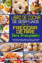 Libro De Cocina De Desayunos En La Freidora De Aire Para Principiantes