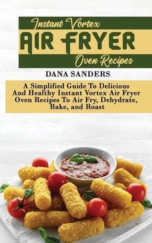 Instant Vortex Air Fryer Oven Recipes, Dana Sanders 9781802161182