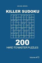 Killer Sudoku - 200 Hard to Master Puzzles 9x9 (Volume 13)