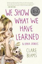 We Show What We Have Learned & Other Stories