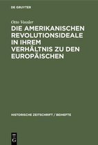 Historische Zeitschrift / Beihefte- Die Amerikanischen Revolutionsideale in Ihrem Verhältnis Zu Den Europäischen