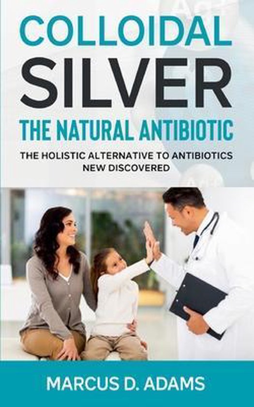 Colloidal Silver The Natural Antibiotic, Marcus D Adams