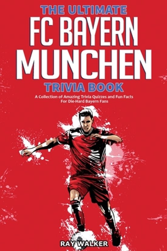 Het omslag van "The Ultimate FC Bayern Munchen Trivia Book" met een voetballer in een rood shirt en een witte broek, staand op een bal.