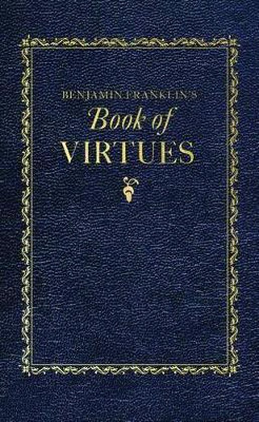 Benjamin Franklin's Book of Virtues, Benjamin Franklin 9781429093552