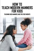 How To Teach Modern Manners For Kids: Teaching Kids Manners And Tips For Parents